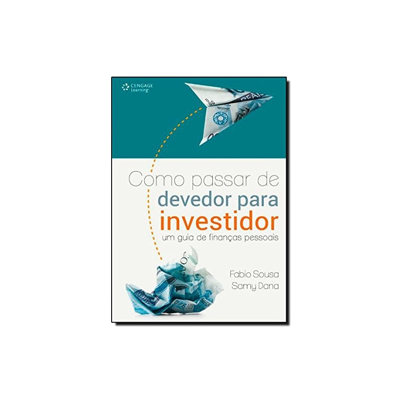 COMO PASSAR DE DEVEDOR PARA INVESTIDOR: UM GUIA DE FINANÇAS PESSOAIS