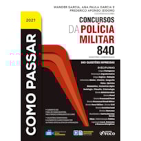 COMO PASSAR EM CONCURSOS DA POLICIA MILITAR - 840 QUESTÕES COMENTADAS - 1ª ED - 2021