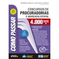 COMO PASSAR EM CONCURSOS DE PROCURADORIAS E ADVOCACIA ESTATAL - 4.000 QUESTÕES - 3ª EDIÇÃO - 2018