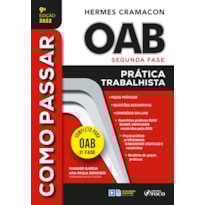 COMO PASSAR NA OAB 2ª FASE - PRATICA TRABALHISTA - 9ª ED - 2022