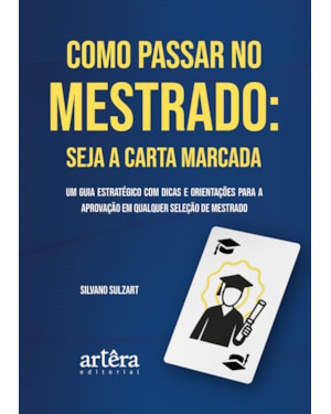 COMO PASSAR NO MESTRADO: SEJA A CARTA MARCADA: UM GUIA ESTRATÉGICO COM DICAS E ORIENTAÇÕES PARA A APROVAÇÃO EM QUALQUER SELEÇÃO DE MESTRADO