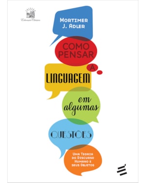COMO PENSAR A LINGUAGEM EM ALGUMAS QUESTÕES - UMA TEORIA DO DISCURSO HUMANO E SEUS OBJETOS