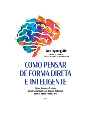 Como pensar de forma direta e inteligente: Lições simples e criativas para transformar nossa maneira de pensar, de ver o mundo e viver a vida