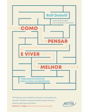COMO PENSAR E VIVER MELHOR: FERRAMENTAS MENTAIS PARA A VIDA E OS NEGÓCIOS