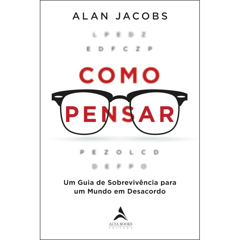 Como pensar: um guia de sobrevivência para um mundo em desacordo
