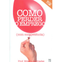 COMO PERDER O EMPREGO COM COMPETÊNCIA - ACOMPANHA 1 DVD