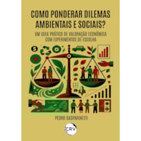 COMO PONDERAR DILEMAS AMBIENTAIS E SOCIAIS? - UM GUIA PRÁTICO DE VALORAÇÃO ECONÔMICA COM EXPERIMENTOS DE ESCOLHA