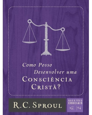 COMO POSSO DESENVOLVER UMA CONSCIÊNCIA CRISTÃ?