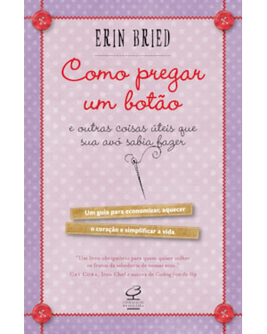COMO PREGAR UM BOTÃO - E OUTRAS COISAS ÚTEIS QUE SUA AVÓ SABIA FAZER