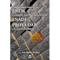 Como produzir redações no ENEM e responder a questões discursivas do ENADE, da prova OAB e de concursos públicos