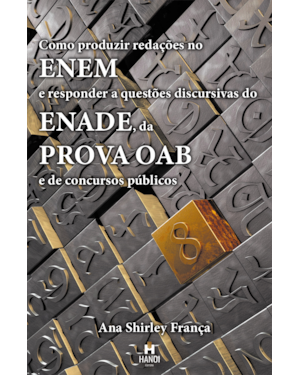 Como produzir redações no ENEM e responder a questões discursivas do ENADE, da prova OAB e de concursos públicos