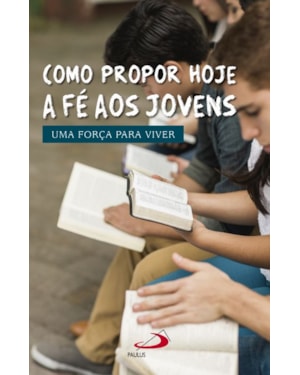 Como propor hoje a Fé aos Jovens