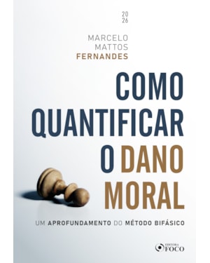 Como Quantificar o Dano Moral - Um Aprofundamento do Método Bifásico - 1ª Ed - 2026
