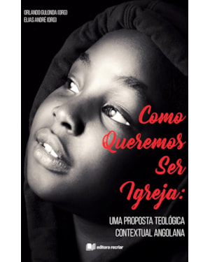 Como queremos ser igreja: uma proposta teológica constextual angolana