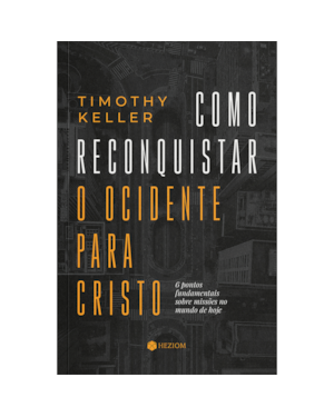 Como reconquistar o ocidente para Cristo: 6 pontos fundamentais sobre missões no mundo de hoje