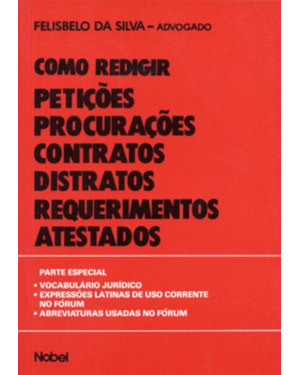 COMO REDIGIR PETIÇÕES, PROCURAÇÕES, CONTRATOS, DISTRATOS, REQUERIMENTOS E ATESTADOS