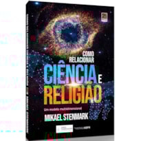 COMO RELACIONAR CIÊNCIA E RELIGIÃO COMO RELACIONAR CIÊNCIA E RELIGIÃO
