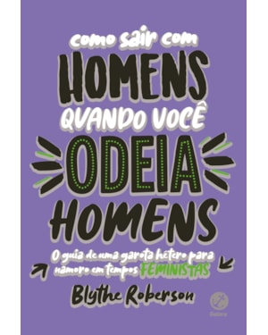 COMO SAIR COM HOMENS QUANDO VOCÊ ODEIA HOMENS