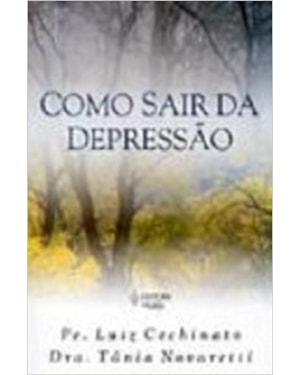 COMO SAIR DA DEPRESSÃO - OS DIVERSOS ESTADOS DEPRESSIVOS VISTOS CLINICAMENTE POR UMA MÉDICA E PASTORALMENTE POR UM PADRE