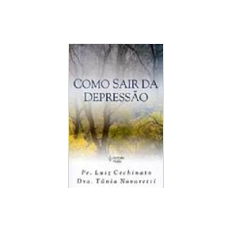 COMO SAIR DA DEPRESSÃO - OS DIVERSOS ESTADOS DEPRESSIVOS VISTOS CLINICAMENTE POR UMA MÉDICA E PASTORALMENTE POR UM PADRE