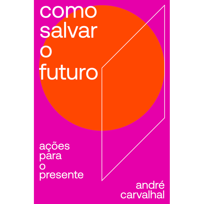 COMO SALVAR O FUTURO: AÇÕES PARA O PRESENTE