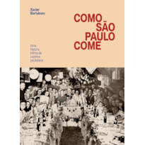 COMO SÃO PAULO COME: UMA HISTÓRIA ÍNTIMA DA COZINHA PAULISTANA