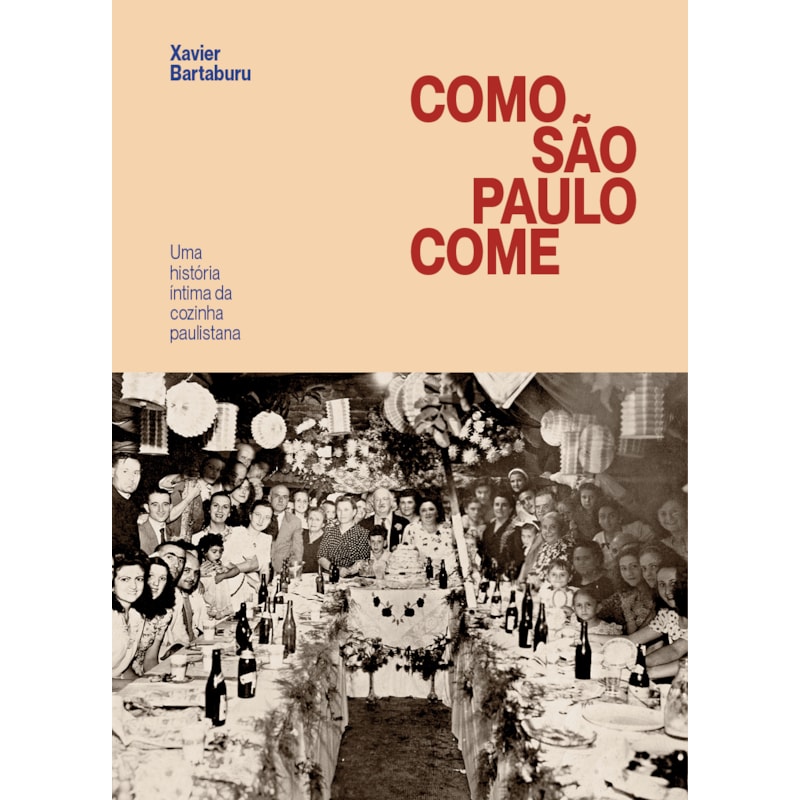 COMO SÃO PAULO COME: UMA HISTÓRIA ÍNTIMA DA COZINHA PAULISTANA