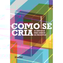 Como se cria: 40 métodos para design de produtos