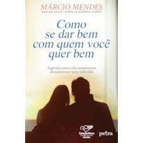 Como se dar bem com quem você quer bem