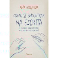 COMO SE ENCONTRAR NA ESCRITA: O CAMINHO PARA DESPERTAR A ESCRITA AFETUOSA EM VOCÊ