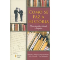 COMO SE FAZ A HISTORIA - HISTORIOGRAFIA, METODO E PESQUISA