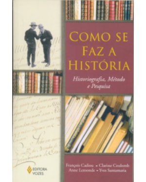 COMO SE FAZ A HISTORIA - HISTORIOGRAFIA, METODO E PESQUISA