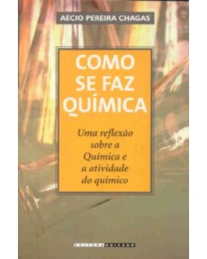COMO SE FAZ QUÍMICA - UMA REFLEXÃO SOBRE A QUÍMICA E A ATIVIDADE DO QUÍMICO