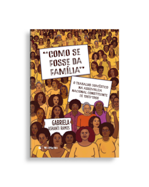 Como se fosse da família: o trabalho doméstico na assembleia nacional constituinte de 1987/1988