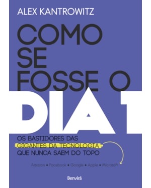 COMO SE FOSSE O DIA 1: OS BASTIDORES DAS GIGANTES DA TECNOLOGIA QUE NUNCA SAEM DO TOPO