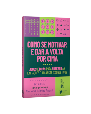 COMO SE MOTIVAR E DAR A VOLTA POR CIMA: JOGOS E DICAS PARA SUPERAR AS LIMITAÇÕES E ALCANÇAR OS OBJETIVOS.