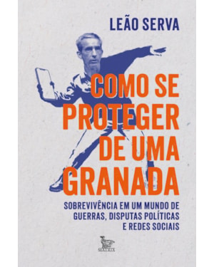 COMO SE PROTEGER DE UMA GRANADA: SOBREVIVÊNCIA EM UM MUNDO DE GUERRAS, DISPUTAS POLÍTICAS E REDES SOCIAIS.