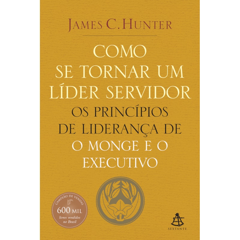 COMO SE TORNAR UM LÍDER SERVIDOR: OS PRINCÍPIOS DE LIDERANÇA DE O MONGE E O EXECUTIVO