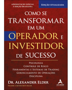 Como se transformar em um operador e investidor de sucesso: psicologia, controle de risco, ferramentas e sistemas de trading, gerenciamento de operações, disciplina