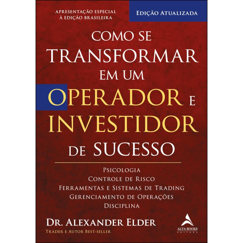 Como se transformar em um operador e investidor de sucesso: psicologia, controle de risco, ferramentas e sistemas de trading, gerenciamento de operações, disciplina