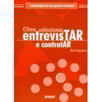 Como selecionar, entrevistar e contratar
