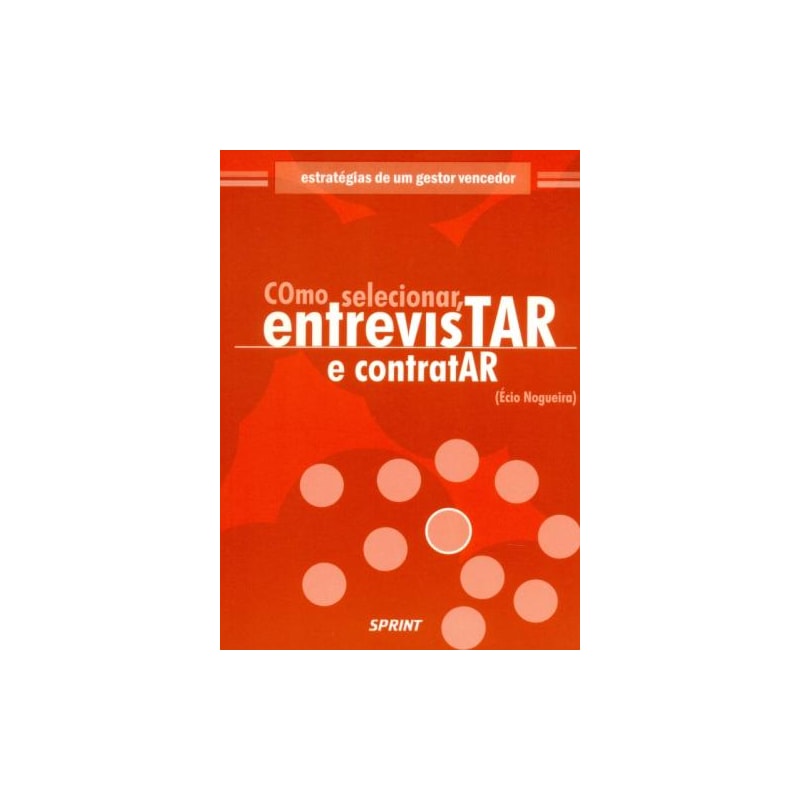 Como selecionar, entrevistar e contratar