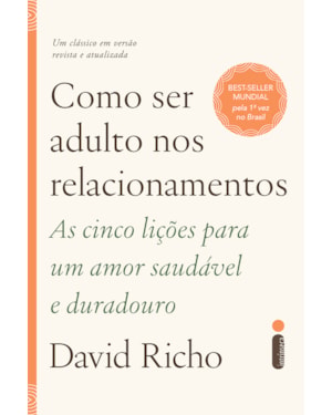 COMO SER ADULTO NOS RELACIONAMENTOS: AS CINCO LIÇÕES PARA UM AMOR SAUDÁVEL E DURADOURO