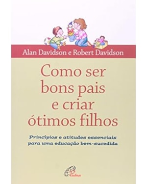 COMO SER BONS PAIS E CRIAR OTIMOS FILHOS - 1