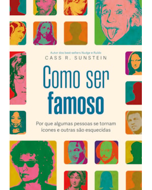 COMO SER FAMOSO: POR QUE ALGUMAS PESSOAS SE TORNAM ÍCONES E OUTRAS SÃO ESQUECIDAS