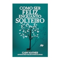 COMO SER FELIZ ENQUANTO SOLTEIRO