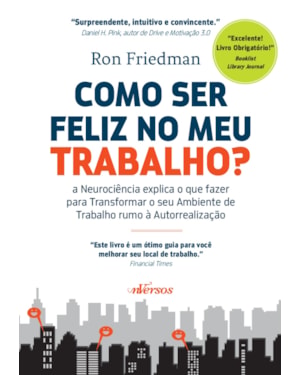 COMO SER FELIZ NO MEU TRABALHO?: A NEUROCIÊNCIA EXPLICA O QUE FAZER PARA TRANSFORMAR O SEU AMBIENTE DE TRABALHO RUMO À AUTORREALIZAÇÃO
