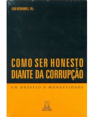 COMO SER HONESTO DIANTE DA CORRUPCAO - UM DESAFIO A...