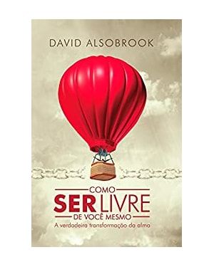 COMO SER LIVRE DE VOCÊ MESMO