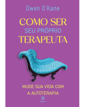 Como ser seu próprio terapeuta: mude sua vida com a autoterapia